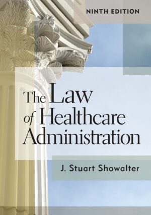 The Law of Healthcare Administration 9th 9E Stuart Showalter